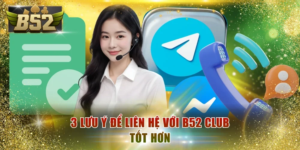 3 lưu ý để liên hệ với B52 Club tốt hơn