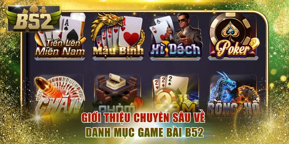 Giới thiệu chuyên sâu về danh mục Game bài B52